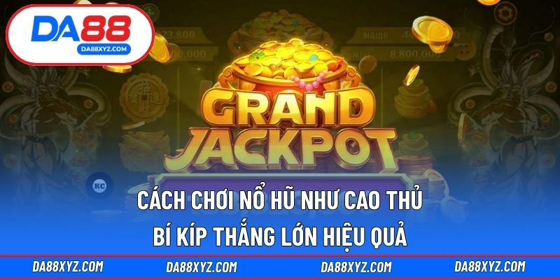 Cách chơi nổ hũ như cao thủ