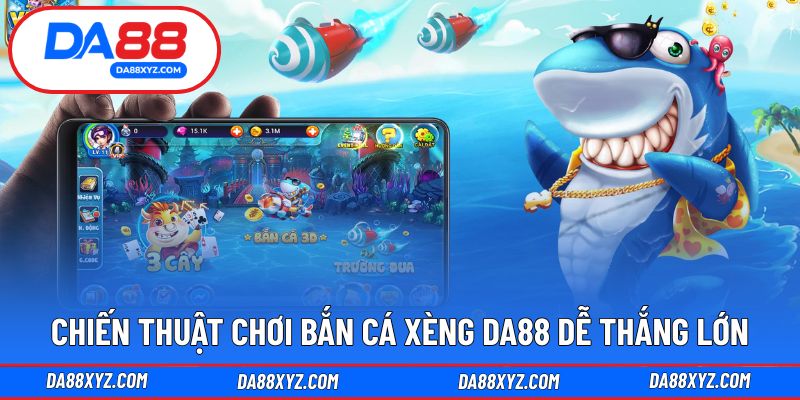 Chiến thuật chơi bắn cá xèng DA88 dễ thắng lớn