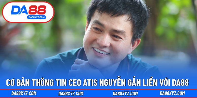 Giới thiệu nhà sáng lập DA88 – Atis Nguyễn