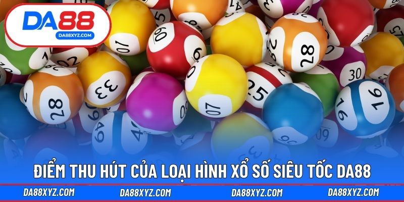Điểm thu hút của loại hình xổ số siêu tốc DA88