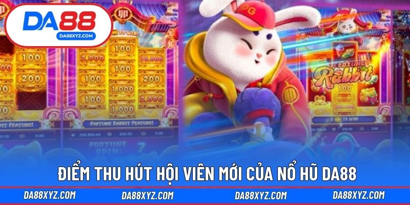 Điểm thu hút hội viên mới của nổ hũ DA88