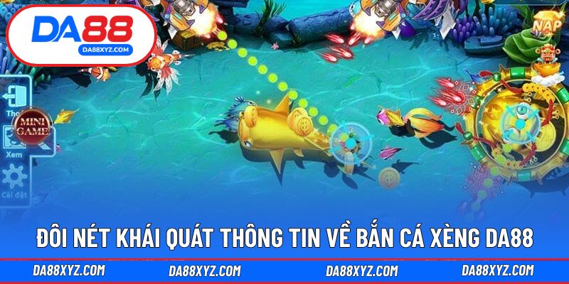 Đôi nét khái quát thông tin về bắn cá xèng DA88