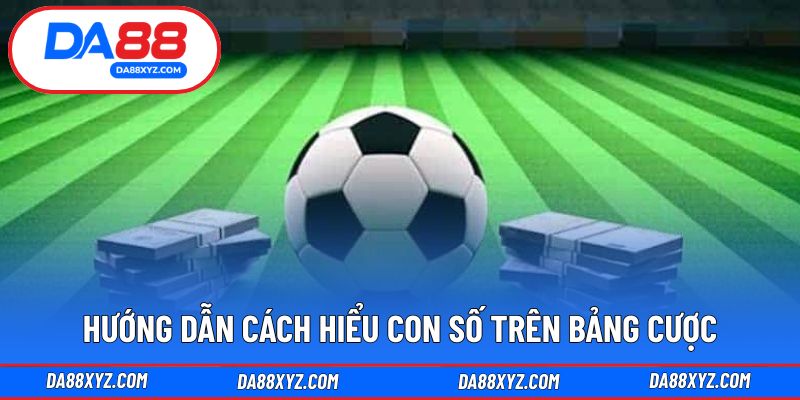 Hướng dẫn cách hiểu con số trên bảng cược