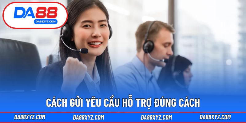 Hướng dẫn gửi yêu cầu hỗ trợ hiệu quả liên hệ DA88
