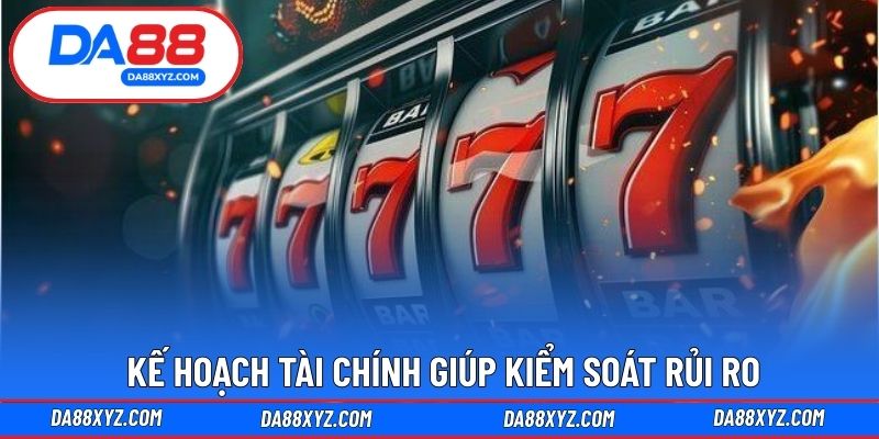 Kế hoạch tài chính giúp kiểm soát rủi ro