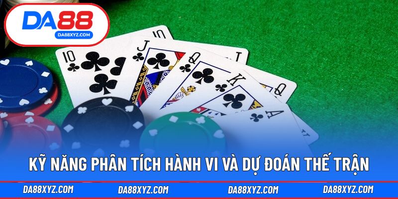 Kỹ năng phân tích hành vi và dự đoán thế trận