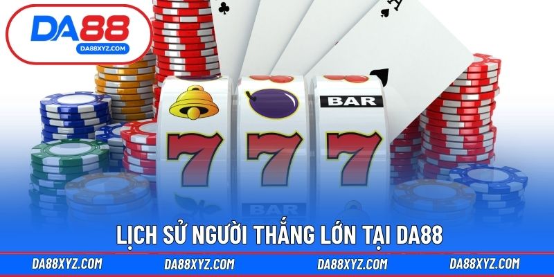 Lịch sử người thắng lớn tại DA88