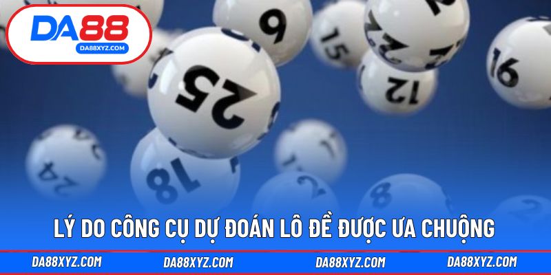 Lý do công cụ dự đoán lô đề được ưa chuộng